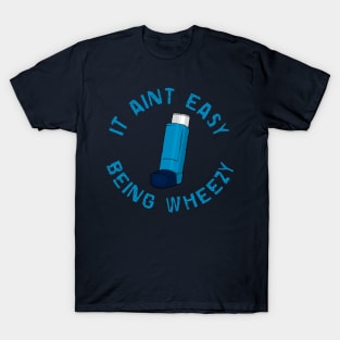 It Ain’t Easy Being Wheezy T-Shirt